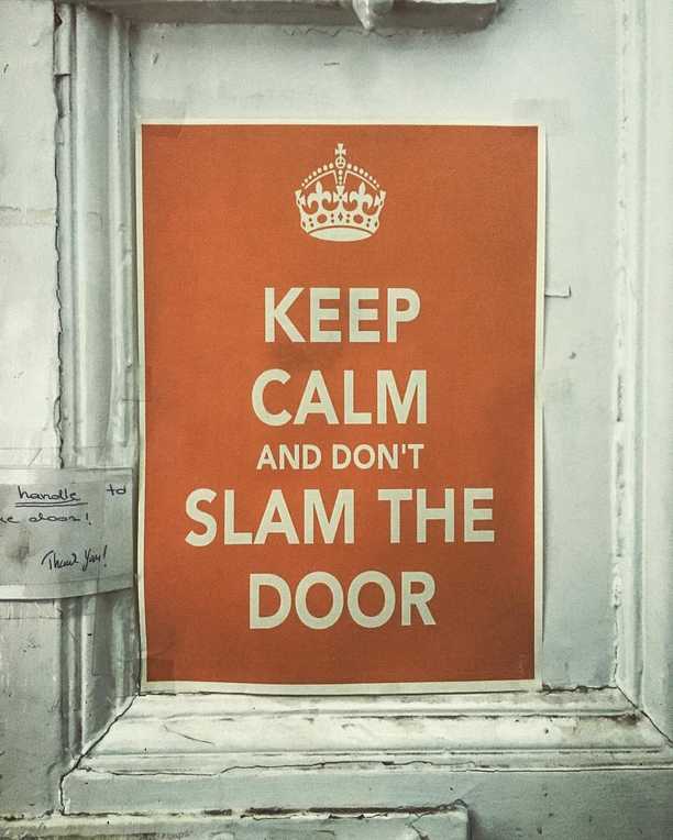 As if its wasn't foolish enough to use this annoying meme for a serious message, I actually slammed the door first time because I didn't notice the “don't” written in a font three times smaller than “slam the door”